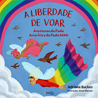 A liberdade de voar: aventuras da fada Arco-Iris e da fada MiMi